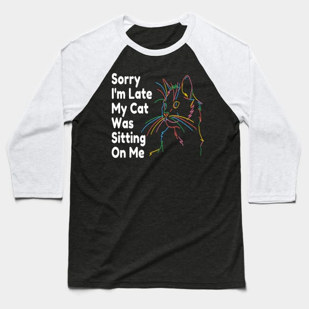 Sorry Im Late My Cat Was Sitting On Me Baseball T-Shirt by raeex